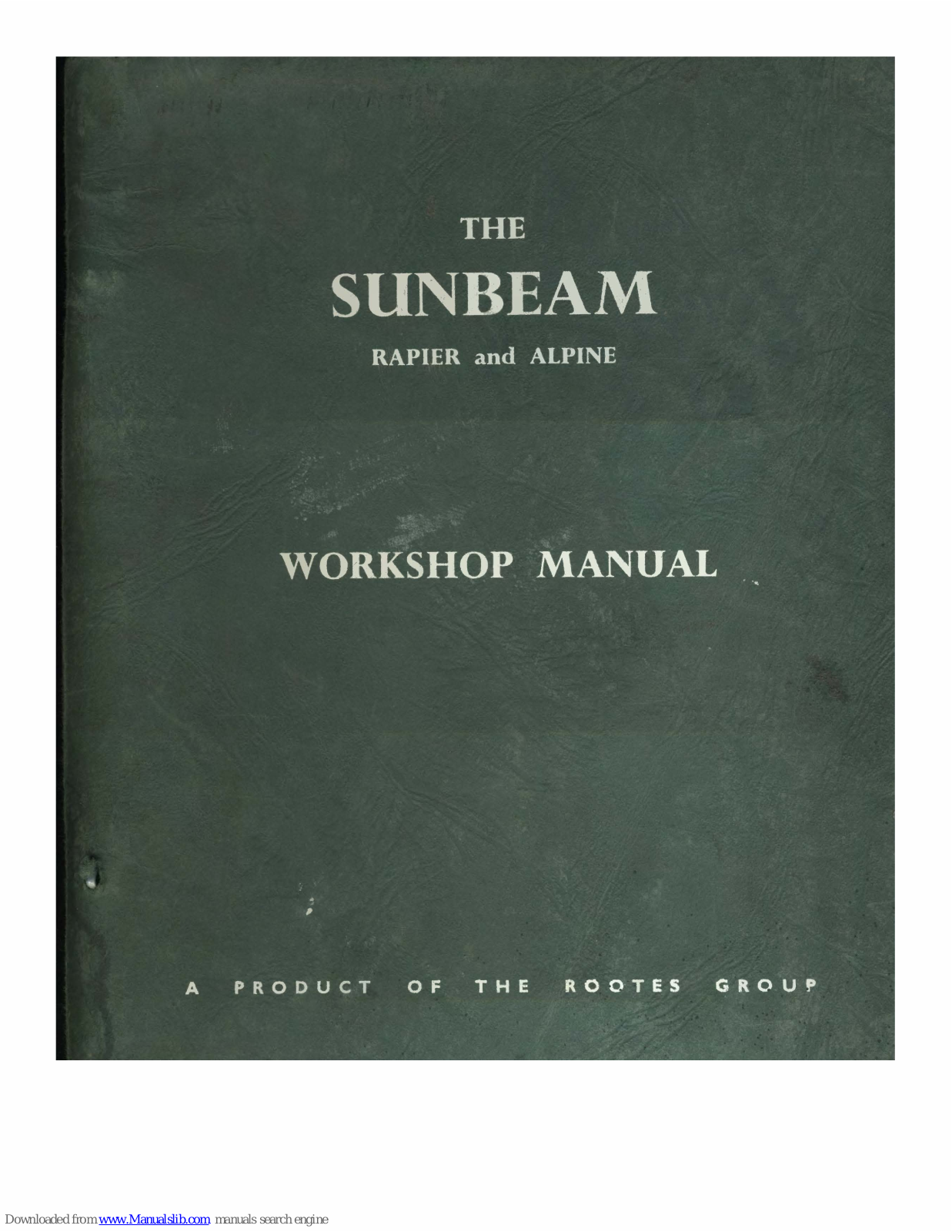 Sunbeam RAPIER III SERIES, ALPINE I SERIES: APLINE II SERIES, RAPIER IV SERIES, ALPINE III SERIES, ALPINE IV SERIES Workshop Manual