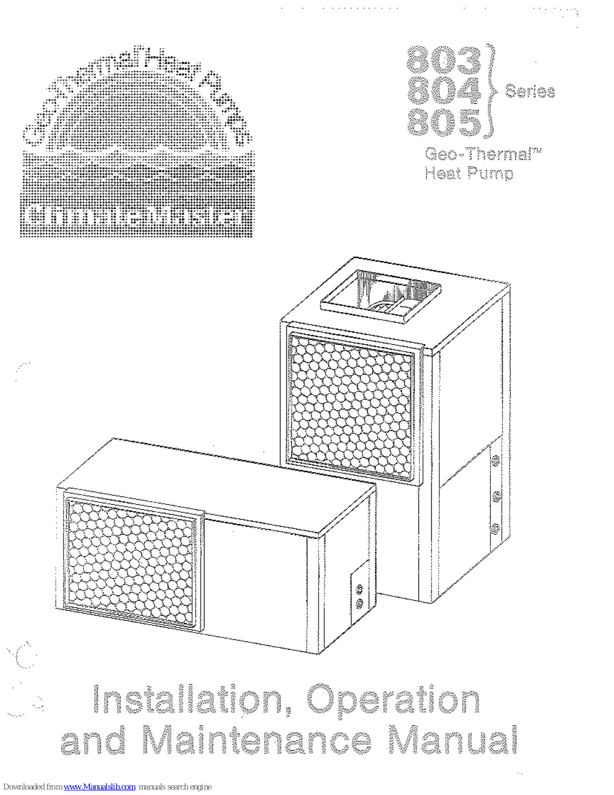 ClimateMaster 803 series, 804 series, 805 series Installation, Operation And Maintanance Manual