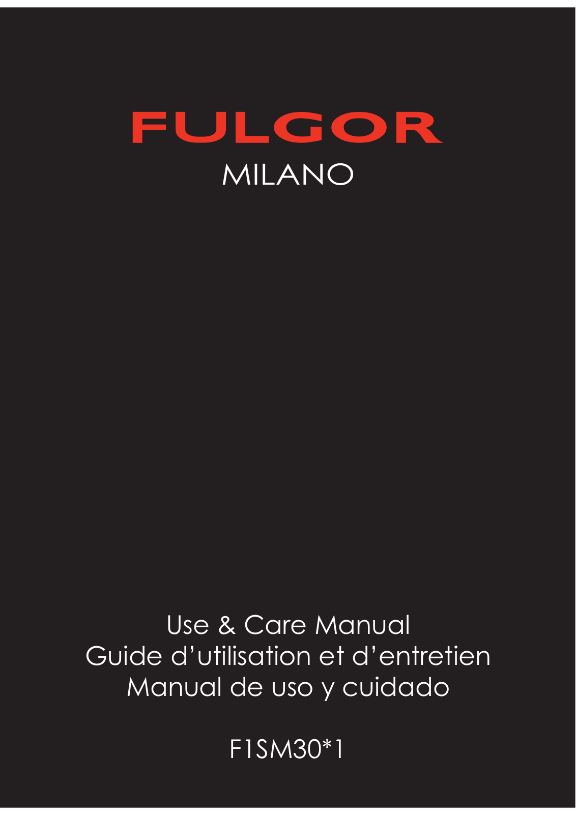 Fulgor Milano F1SM30 1 Series, F1SP30S2 Use & Care Manual