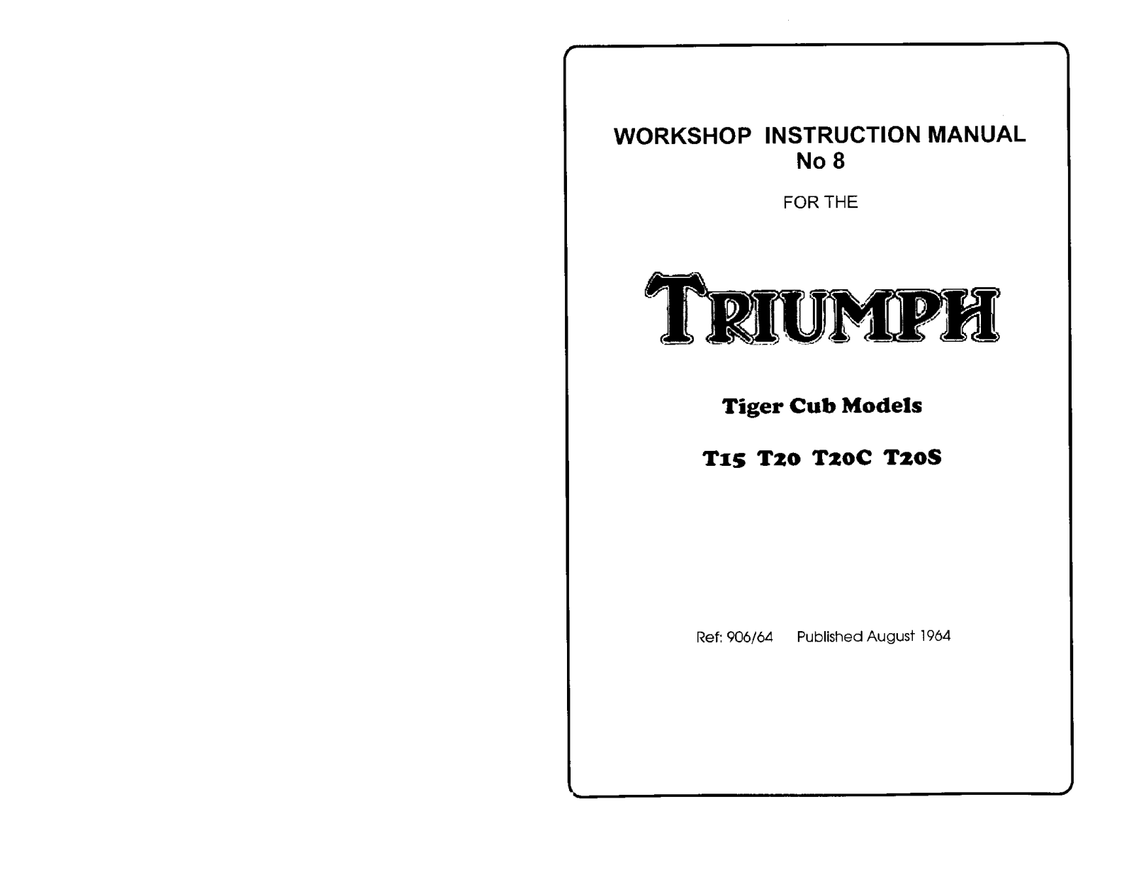 Triumph 1964 Tiger Cub T15, 1964 Tiger Cub T20, 1964 Tiger Cub T20S, 1964 Tiger Cub T20C Workshop Manual