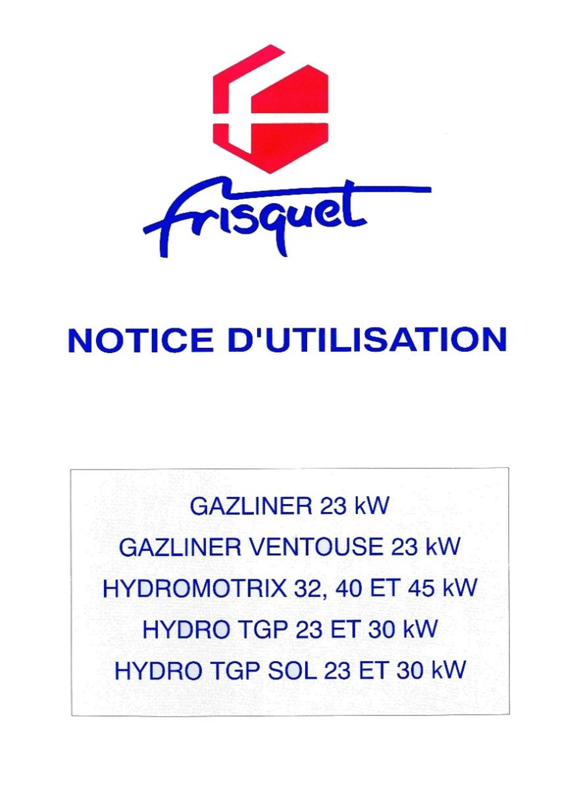 FRISQUET HYDRO TGP 23 KW, HYDRO TGP 30 KW, HYDRO TGP SOL 23 KW, HYDRO TGP SOL 30 KW, HYDROMOTRIX 45 KW User Manual