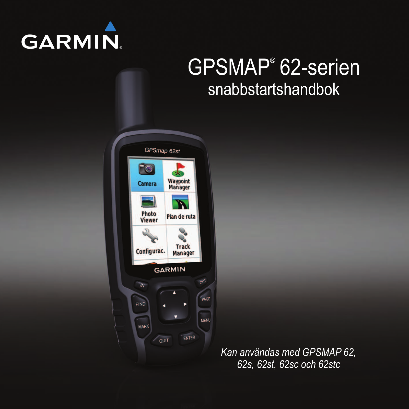 Garmin GPSMAP 62s, GPSMAP 62, GPSMAP 62sc, GPSMAP 62st, GPSMAP 62stc Quick Start Guide